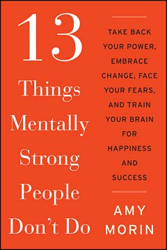'13 Things Mentally Strong People Don't Do' by Amy Morin (ISBN 0062358308)