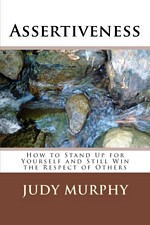 'Assertiveness: How to Stand Up for Yourself and Still Win the Respect of Others' by Judy Murphy (ISBN 1495446859)