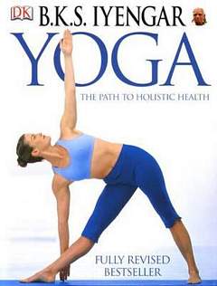 'B.K.S. Iyengar Yoga: The Path to Holistic Health' by B. K. S. Iyengar (ISBN 1465415831)