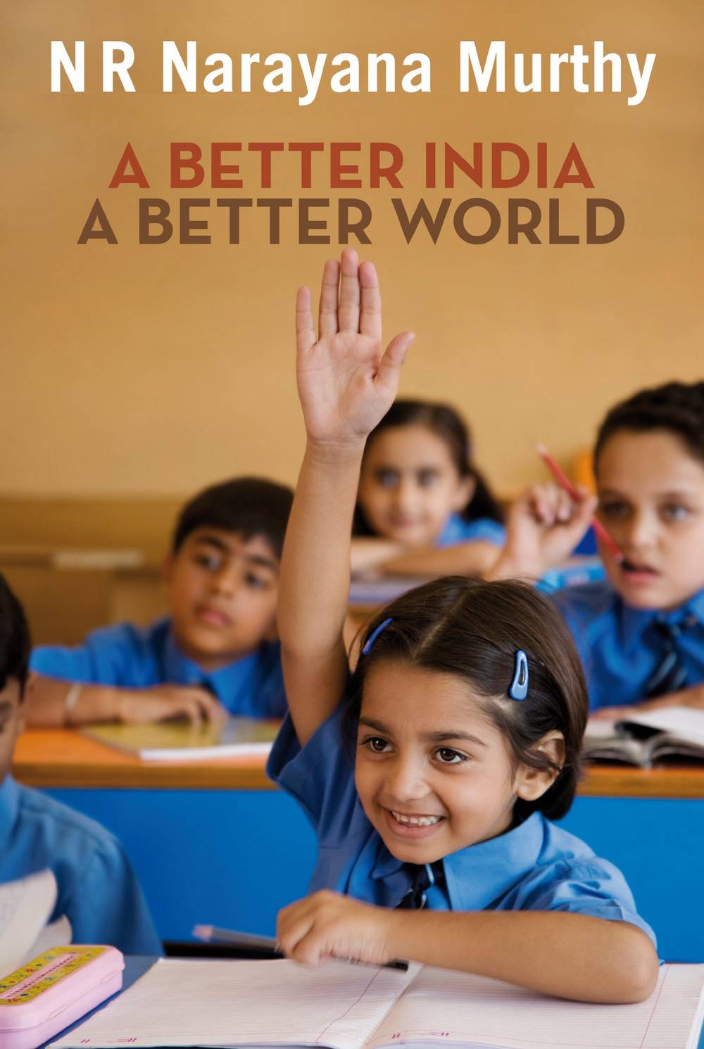 'Better India: A Better World' by N.R. Narayana Murthy (ISBN 0143068571)