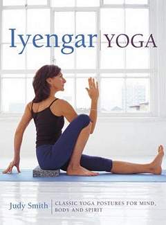 'Iyengar Yoga: Classic Yoga Postures For Mind, Body And Spirit' by Judy Smith (ISBN 0754830764)