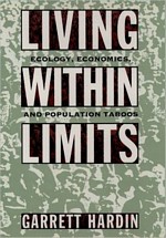 'Living within Limits: Ecology, Economics, and Population Taboos' by Garrett James Hardin (ISBN 0195093852)