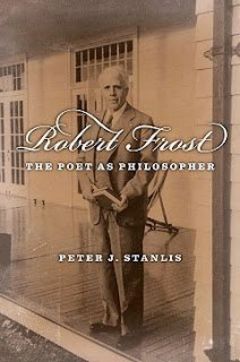 'Robert Frost Poet as Philosopher' by Peter Stanlis (ISBN 1933859814)