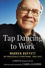 'Tap Dancing to Work: Warren Buffett on Practically Everything' by Warren Buffett with Carol Loomis (ISBN 1591845734)