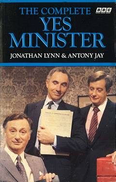 'The Complete Yes Minister' by Jonathan Lynn,? Antony Jay (ISBN 0563206659)