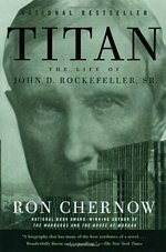 'Titan: The Life of John D. Rockefeller, Sr.' by Ron Chernow (ISBN 1400077303)
